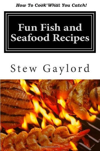 "Fun Fish and Seafood Recipes" by Stew Gaylord